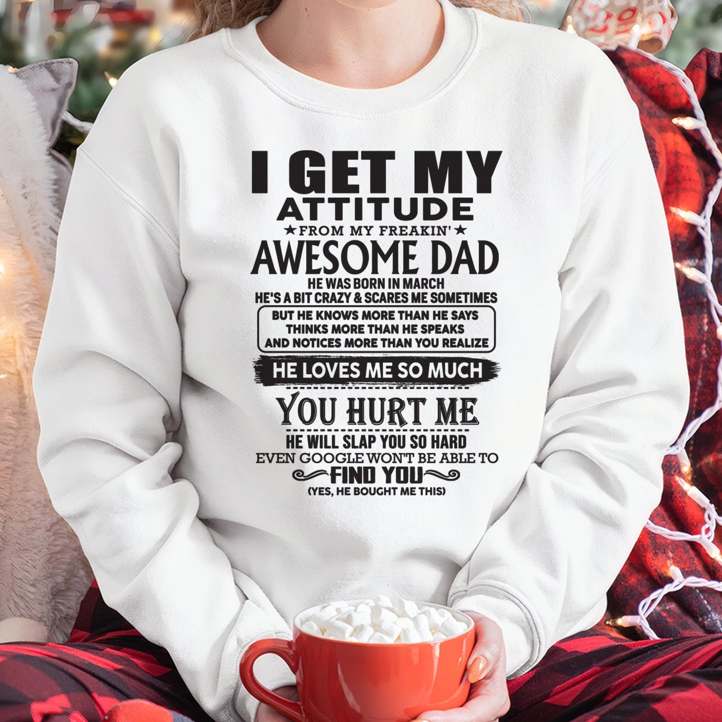 March - I GET MY ATTITUDE FROM MY FREAKIN' AWESOME DAD - Gift for Son and Daughter From Dad - SNOW03 (SKU-TDD-03)