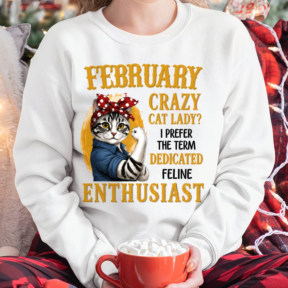 FEBRUARY SHIRT, I PREFER THE TERM DEDICATED FELINE ENTHUSIAST - SNOW02 (SKU2607-316-02)