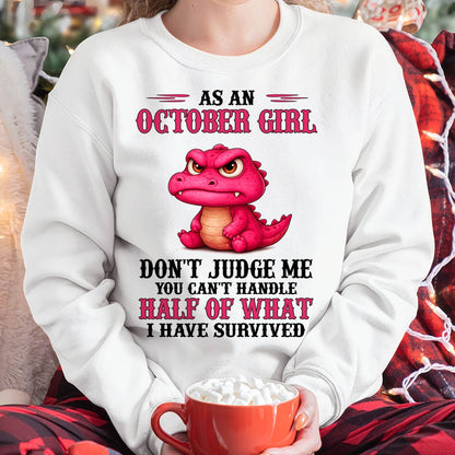 OCTOBER SHIRT, YOU CAN'T HANDLE HALF OF WHAT I HAVE SURVIVED - SNOW10 (SKU2606-384-10)