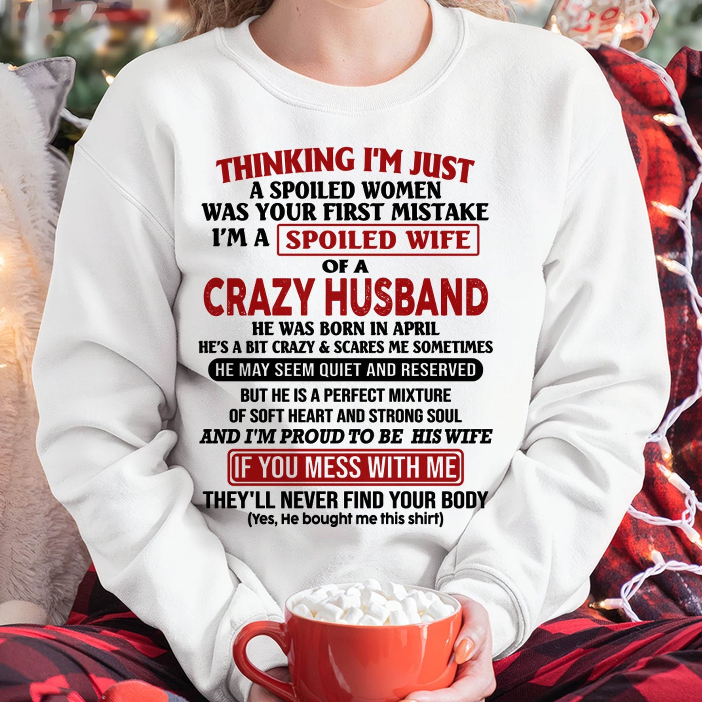 APRIL, THINKING I’M JUST A SPOILED WOMEN WAS YOUR FIRST MISTAKE Gift T Shirt From Husband To Wife – SNOW FEMALE04 (SKU26T-01314-04)