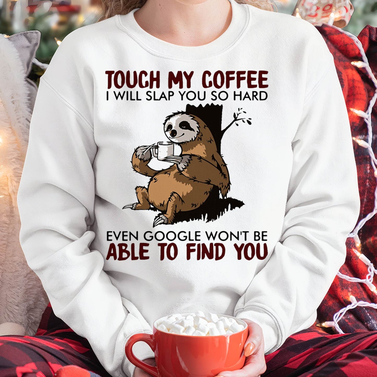 Touch My Coffee I Will Slap You So Hard Even Google - Sloth T-Shirt