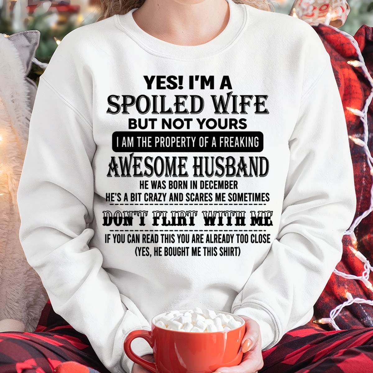 DECEMBER, YES! I’M A SPOILED WIFE BUT NOT YOURS – GIFT T SHIRT FROM HUSBAND TO WIFE – SNOW MALE12 (SKU26T-01204-12)