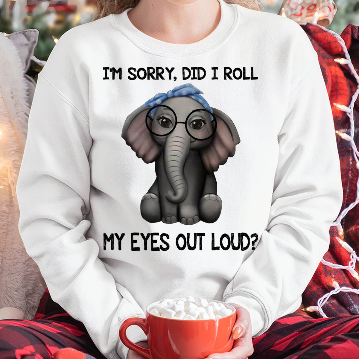 Elephant I'm Sorry Did I Roll My Eyes Out Loud T-Shirt