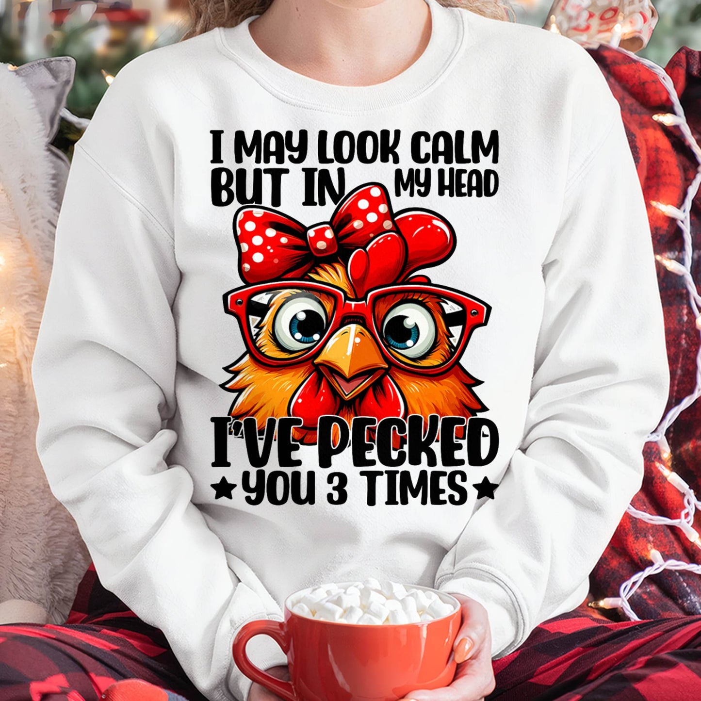 I May Look Calm But In My Head Ive Pecked You 3 Times Chicken T-Shirt