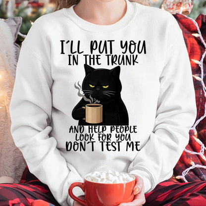 I'll Put You in The Trunk and Help People Look for You Funny Cat T-Shirt