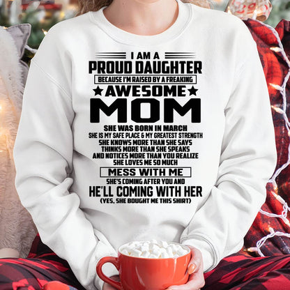 MARCH SHIRT, I'M RAISED BY A FREAKING AWESOME MOM - GIFT FROM MOM FOR DAUGHTER - SNOW03 (SKU2603-98-03)