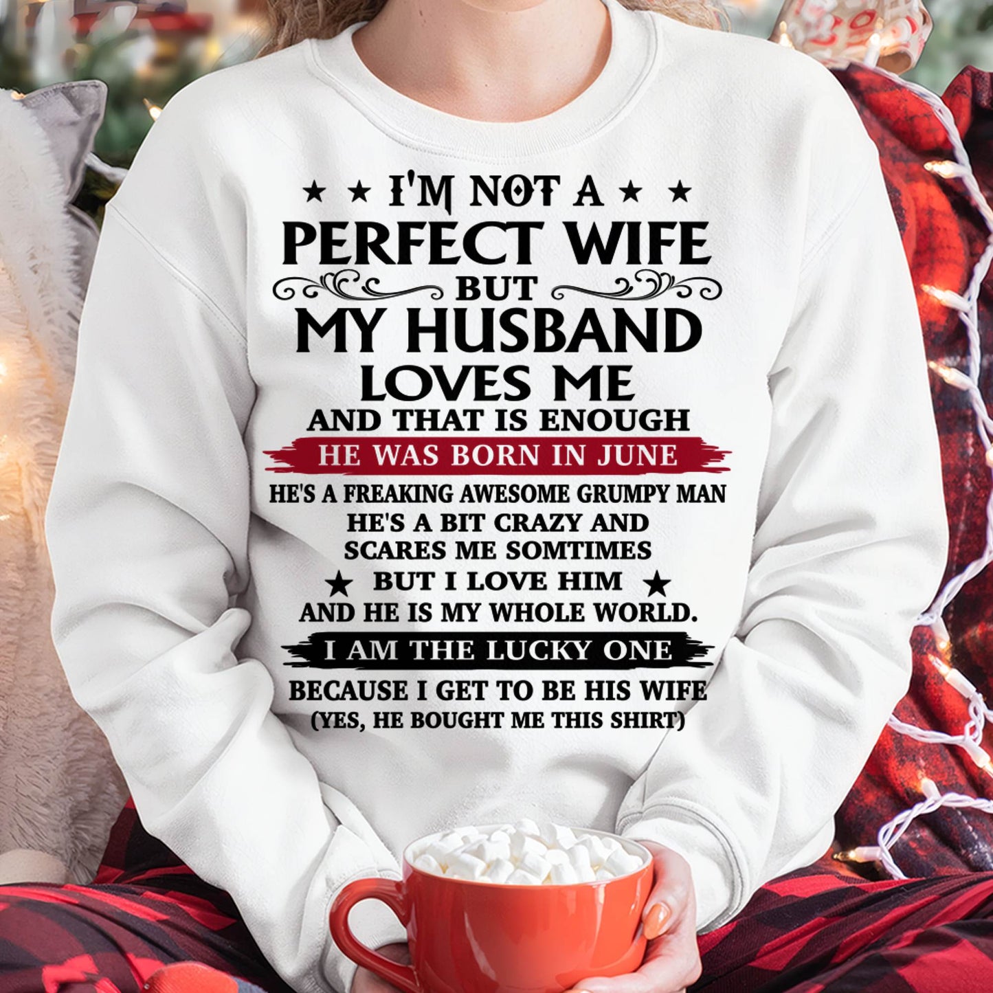 JUNE, MY HUSBAND LOVES ME AND THAT IS ENOUGH-GIFT T SHIRT FROM HUSBAND TO WIFE – SNOW FEMALE06 (SKU26T-01168-06)