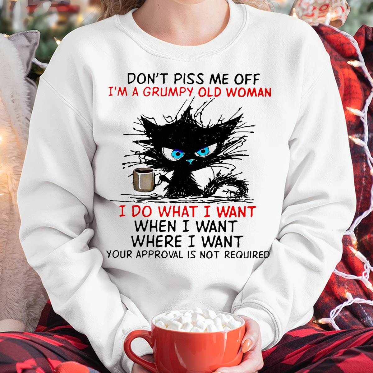 Cat Dont Piss Me Off I'm A Grumpy Old Woman I Do What I Want T-Shirt