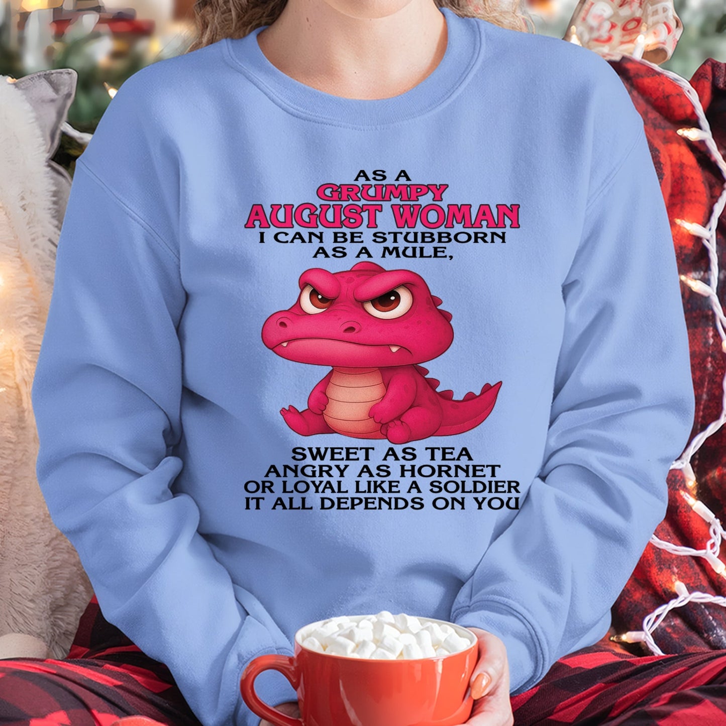 Born in August – Grumpy Woman Quote Funny Alligator Design, Stubborn Sweet Angry Loyal – FMA SNOW08 (SKU09-31-08)