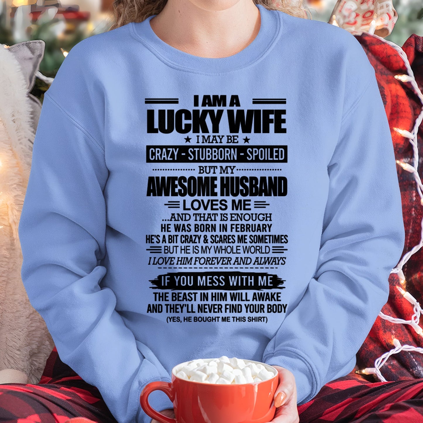 I AM A LUCKY WIFE I MAY BE CRAZY - STUBBORN - SPOILED T-Shirt – Birthday Gift From February Husband / Man - snow02 (SKU12-297-02)