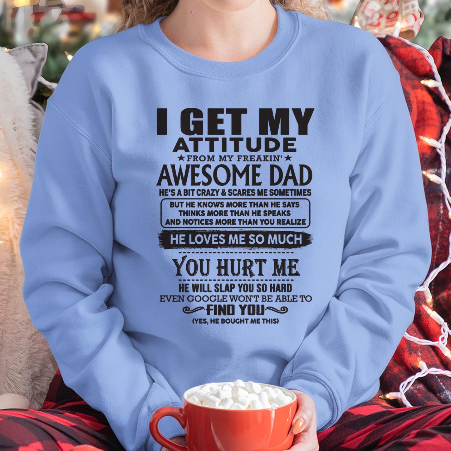 I GET MY ATTITUDE FROM MY FREAKIN' AWESOME DAD - Gift for Son and Daughter From Dad - SNOW00 (SKU-TDD-00)
