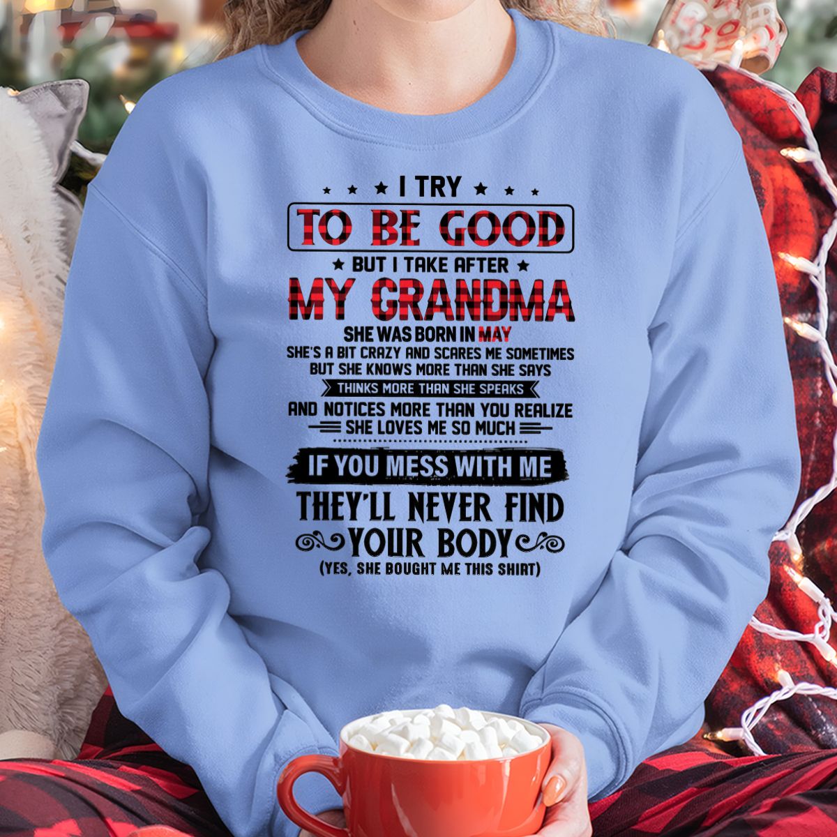 I TRY TO BE GOOD BUT I TAKE AFTER MY GRANDMA - From grandma for granddaughter - snow05 (SKU07-102-05)