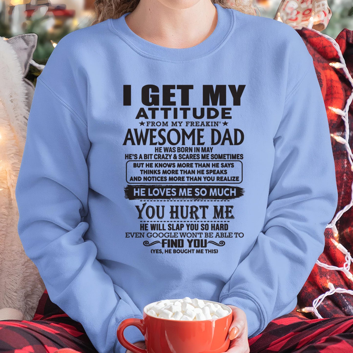 May - I GET MY ATTITUDE FROM MY FREAKIN' AWESOME DAD - Gift for Son and Daughter From Dad - SNOW05 (SKU-TDD-05)