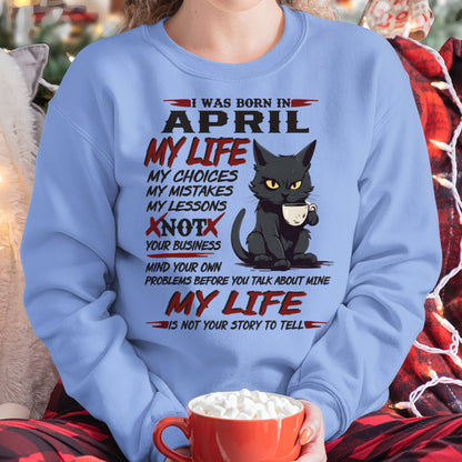 Born in April – My Life My Choices Quote Cat Design - FMA SNOW04 (SKU09-92-04)