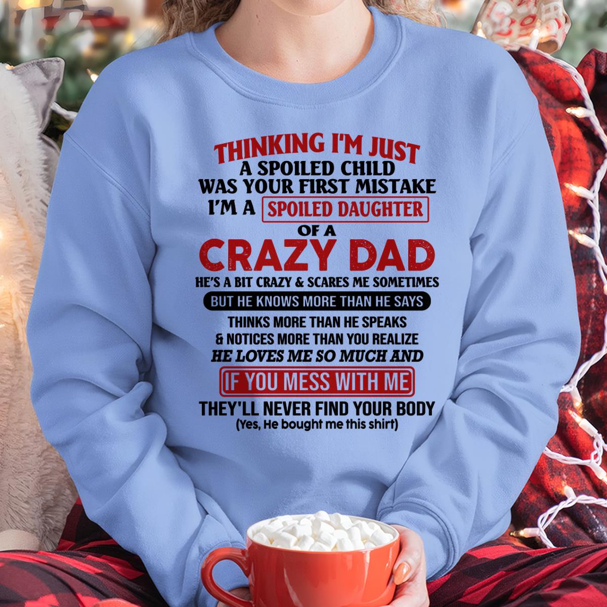 I Am Spoiled Daughter Of A Crazy Dad - Gift for Daughter From Dad - SNOW00 (SKU-TDD-SPOILED-00)