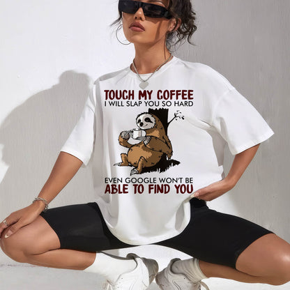 Touch My Coffee I Will Slap You So Hard Even Google - Sloth T-Shirt
