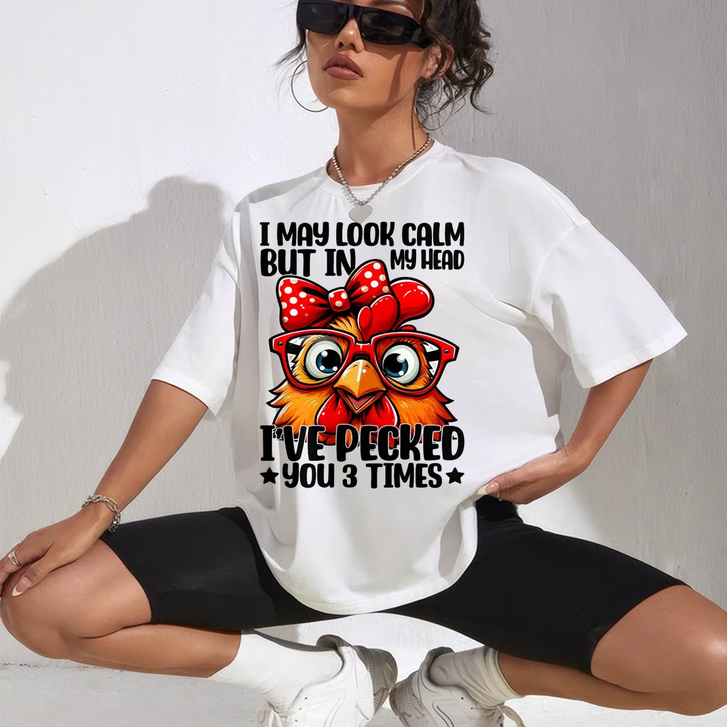 I May Look Calm But In My Head Ive Pecked You 3 Times Chicken T-Shirt