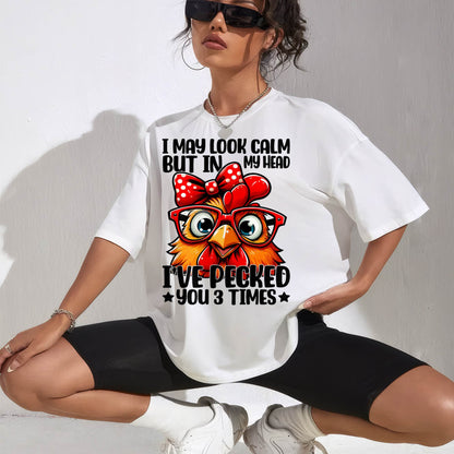 I May Look Calm But In My Head Ive Pecked You 3 Times Chicken T-Shirt