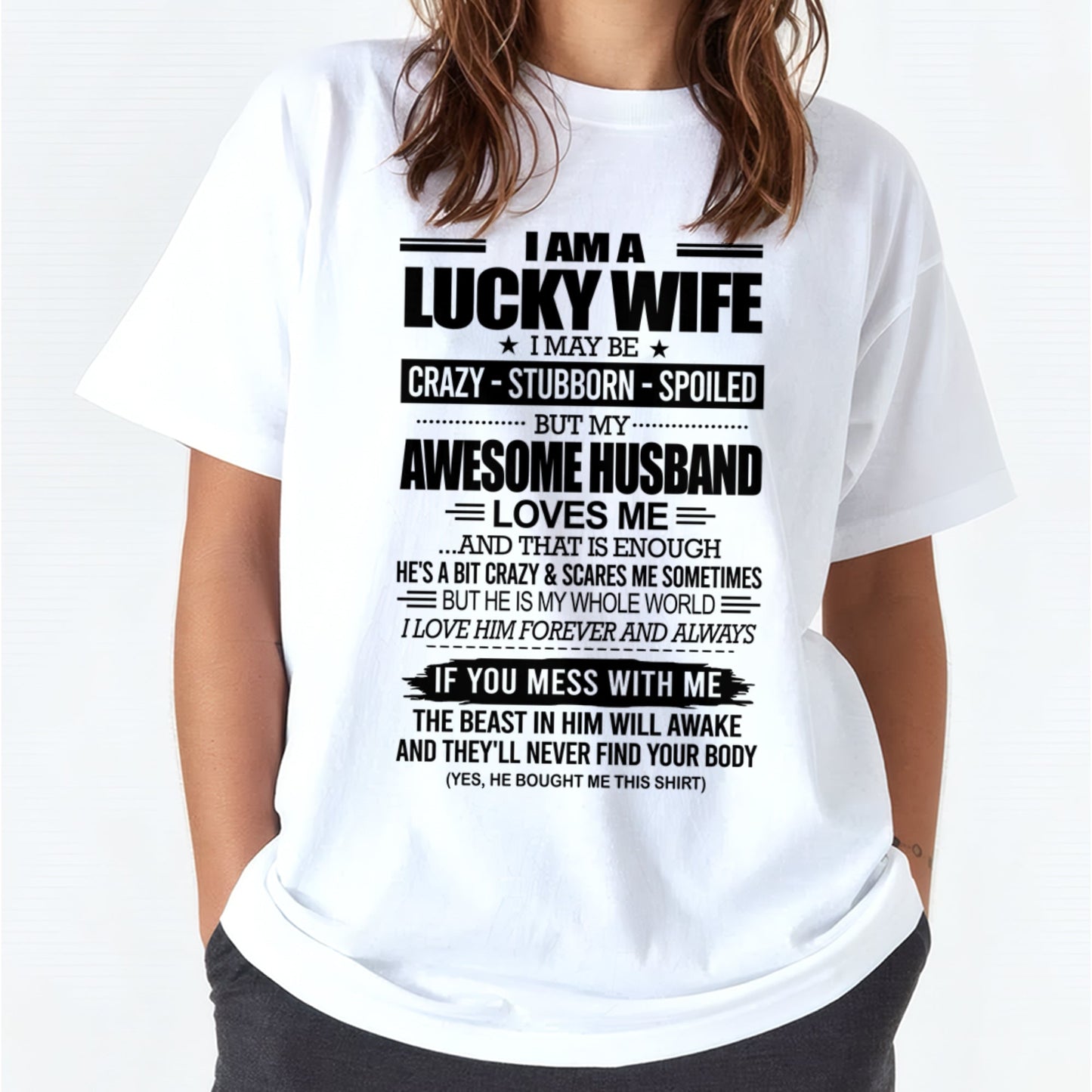 I AM A LUCKY WIFE I MAY BE CRAZY - STUBBORN - SPOILED T-Shirt – Birthday Gift From Husband / Man - snow00 (SKU12-297-00)