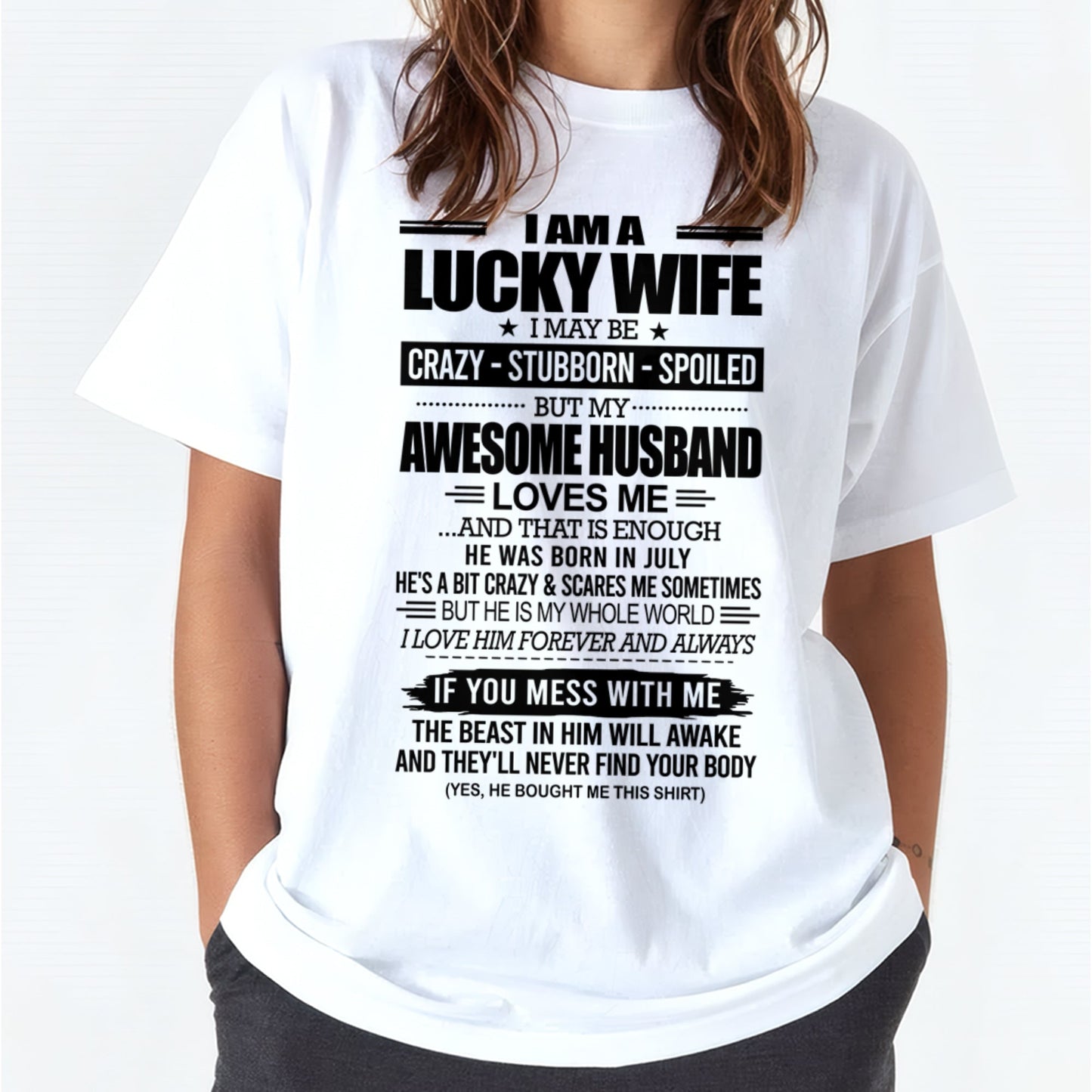 I AM A LUCKY WIFE I MAY BE CRAZY - STUBBORN - SPOILED T-Shirt – Birthday Gift From July Husband / Man - snow07 (SKU12-297-07)