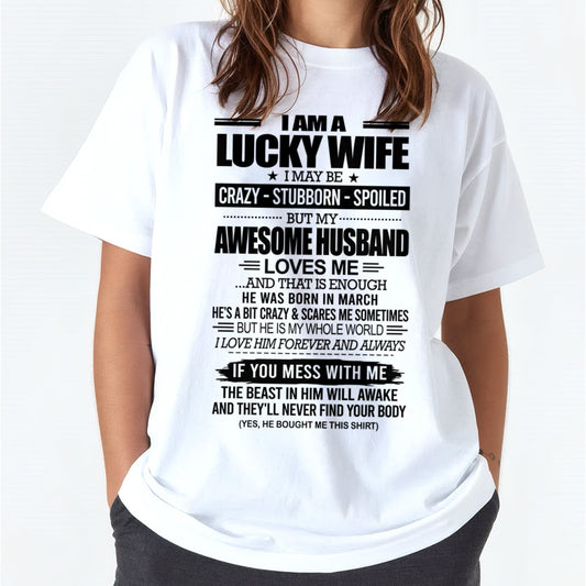 I AM A LUCKY WIFE I MAY BE CRAZY - STUBBORN - SPOILED T-Shirt – Birthday Gift From March Husband / Man - snow03 (SKU12-297-03)