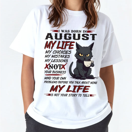 Born in August – My Life My Choices Quote Cat Design - FMA SNOW08 (SKU09-92-08)