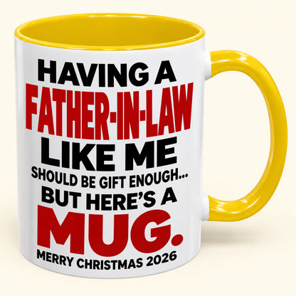 Having Me Like Your Father-In-Law Is Gift Enough - Funny Christmas 2026 - Gift Accent Coffee Mug (SKU2610-509)