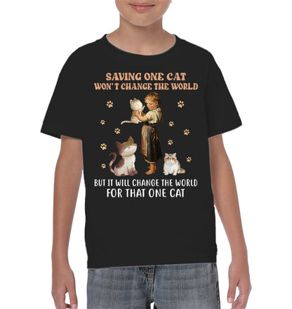 SAVING ONE CAT WON'T CHANGE THE WORLD BUT IT WILL CHANGE THE WORLD FOR THAT ONE CAT