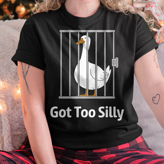 Got Too Silly Funny Goose Pun Humor Shirt for Animal Lovers T-Shirt