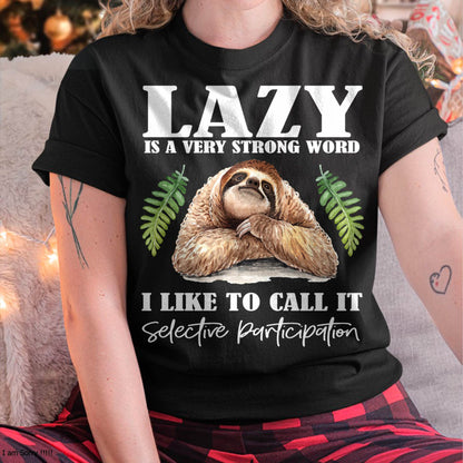 Sloth Humor - Lazy is a Strong Word, Selective Participation T-Shirt