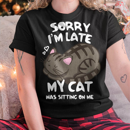 Sorry I'm Late My Cat was Sitting On Me Tshirt Cat Lover T-Shirt