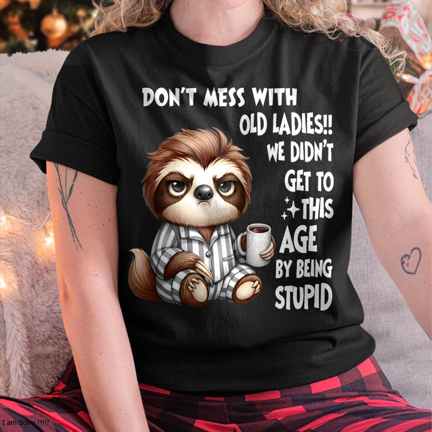 Sloth Don't Mess With Old Ladies We Didn't Get To This Age T-Shirt (SKU-SNOW-05)