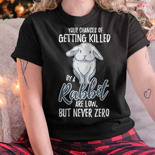 Killed By Rabbit Are Low But Never Zero Bunny Lover T-Shirt