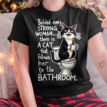 Behind Every Strong Woman There’s a Funny Cat Bathroom Humor T-Shirt