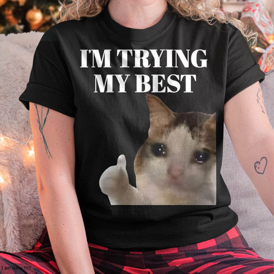I'm Trying My Best Funny Crying Cat Meme for Men Women Kids T-Shirt