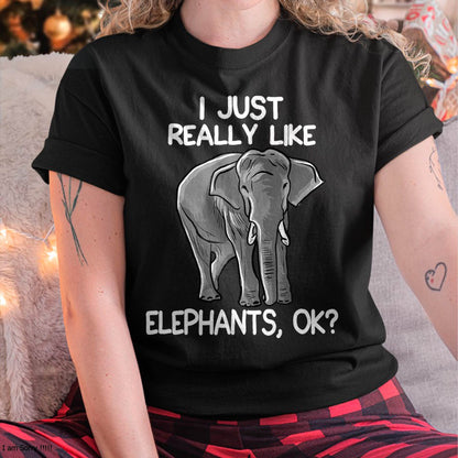 I Just Really Like Elephants Funny Elephant Lover Quote T-Shirt