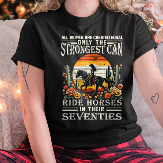 All Women Creat Equal Strongest Ride Horses Seventies Gifts T-Shirt