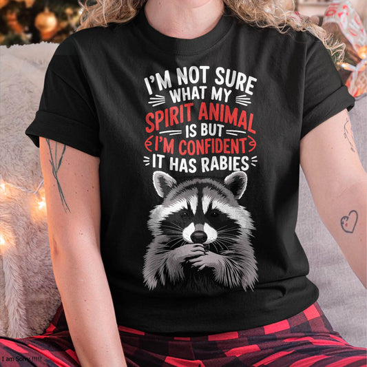 I'm Not Sure What My Spirit Animal is But I'm Confident It T-Shirt