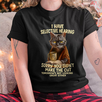 Cat Have Selective Hearing You Didnt Make Cut Funny T-Shirt