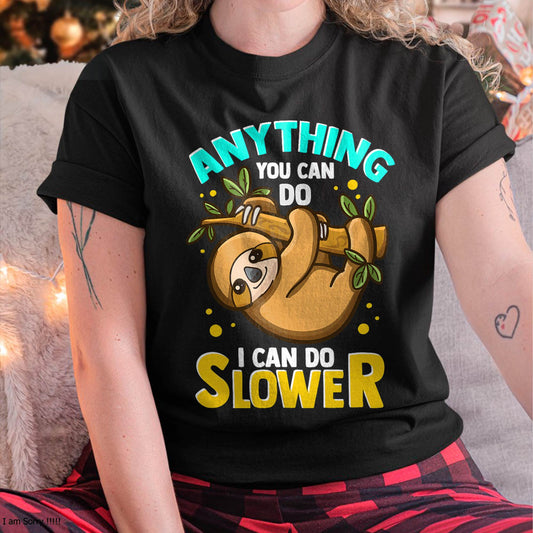 Anything You Can Do I Can Do Slower Lazy Sloth T-Shirt