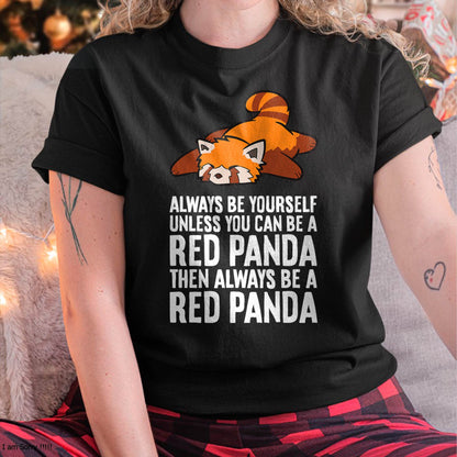 Red Panda Always Be Yourself Unless You Can Be A Red Panda T-Shirt