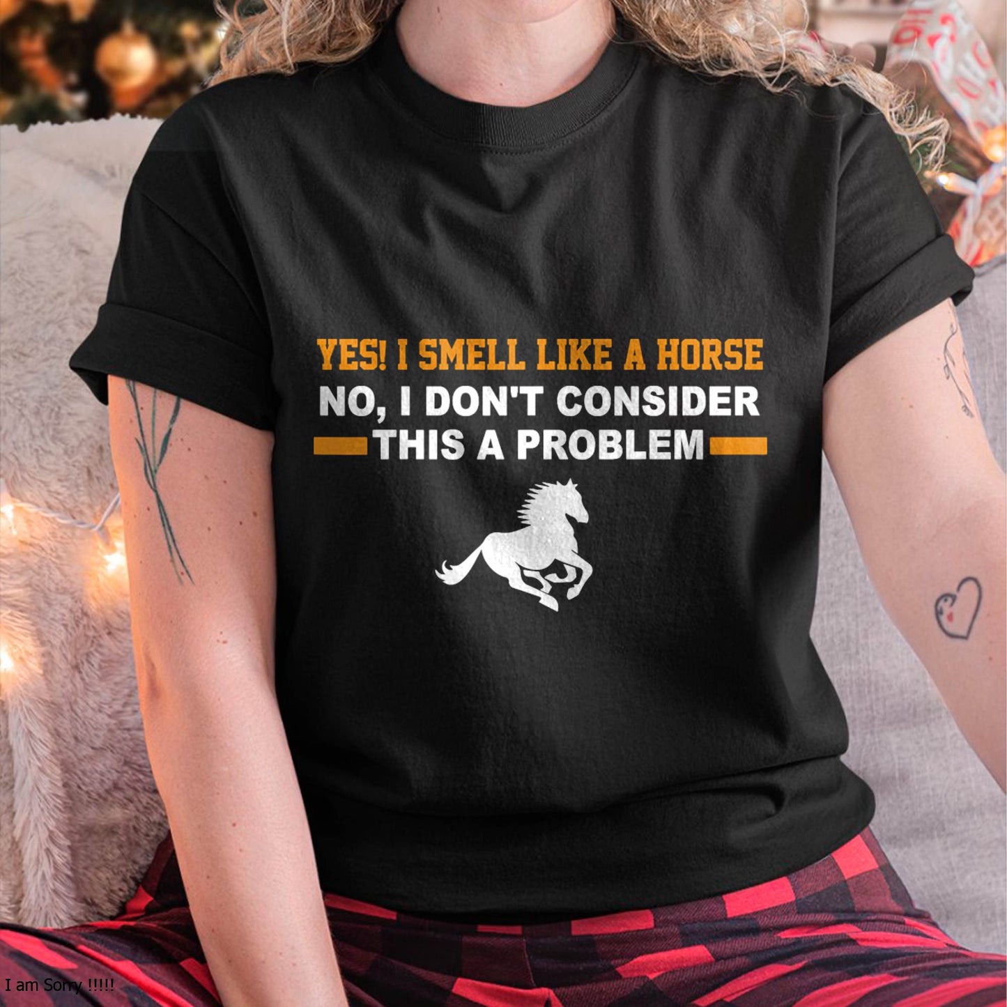 Yes, I Smell Like A Horse No I Don't Consider This A Problem Horse Love T-Shirt