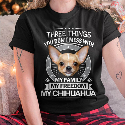 Chihuahua Shirt - Three Things You Don't Mess with Funny Tee T-Shirt