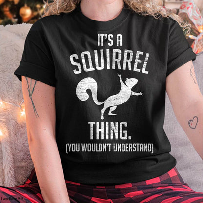 It's a Squirrel Thing - Funny Animal of The Forest Squirrel T-Shirt