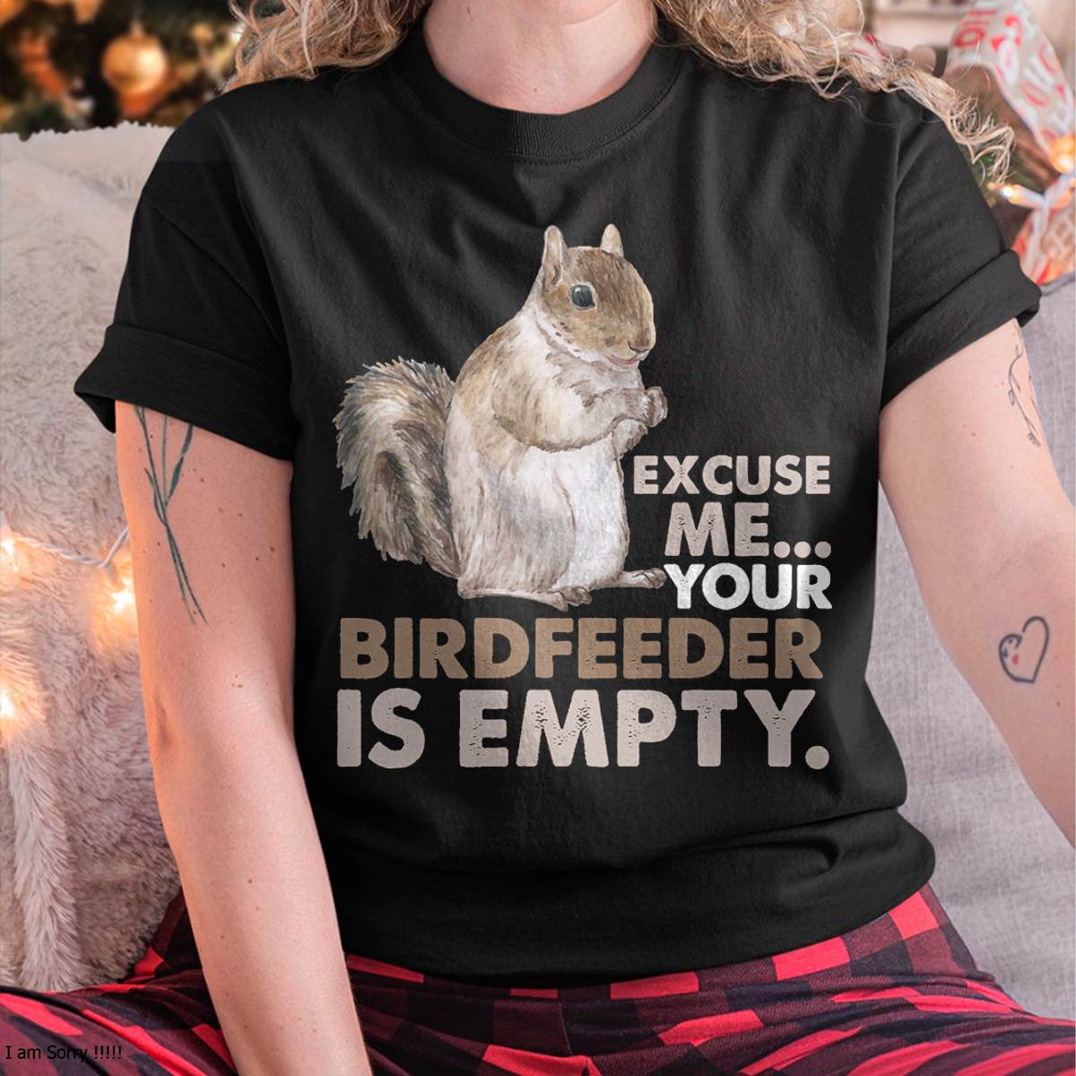Squirrel Excuse Me Your Birdfeeder is Empty T-Shirt