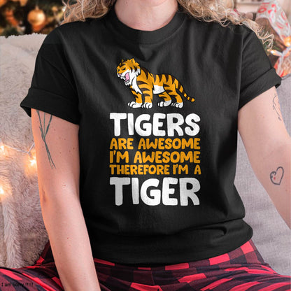Tigers are Awesome. I'm Awesome Therefore I'm a Tiger T-Shirt