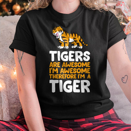 Tigers are Awesome. I'm Awesome Therefore I'm a Tiger T-Shirt