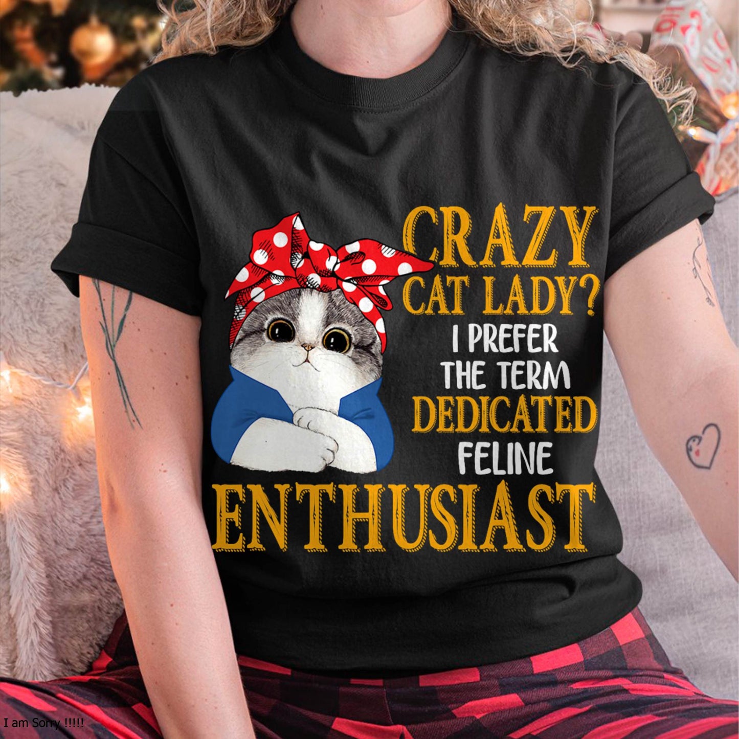 Crazy Cat Lady I Prefer The Term Dedicated Feline Enthusiast T-Shirt (SKU-SNOW-02)