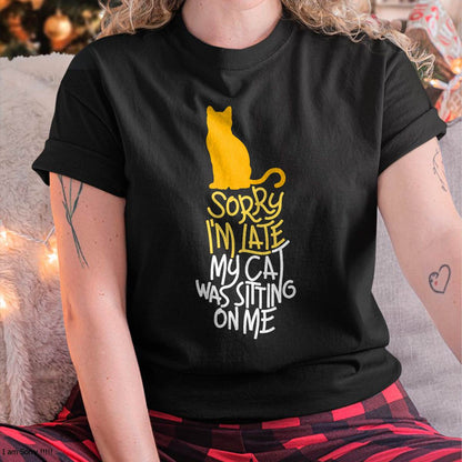 Sorry I'm Late My Cat was Sitting On Me T-Shirt