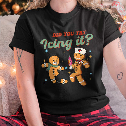Funny Christmas Nurse Did You Try Icing It Gingerbread Man T-Shirt - Christmas Unisex T-Shirt/Hoodie/Sweatshirt - SNOW00